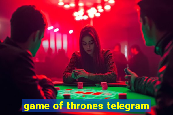 game of thrones telegram